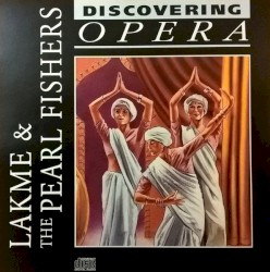 Discovering Opera 16 – Lakmé & The Pearl Fishers
