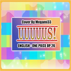 Uuuuus! (From One Piece OP 26)