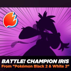 Battle! Champion Iris (From “Pokémon Black 2 & White 2”) [Arrangement]