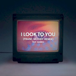 I Look to You (Franc Moody remix)