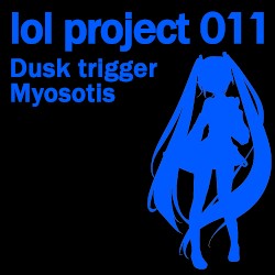 lol project 011:Dusk trigger/Myosotis