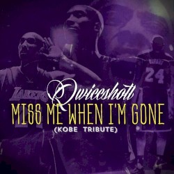 Miss Me When I’m Gone (Kobe Tribute)