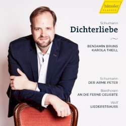 Schumann: Dichterliebe / Der arme Peter / Beethoven: An die ferne Geliebte / Wolf: Liederstrauss