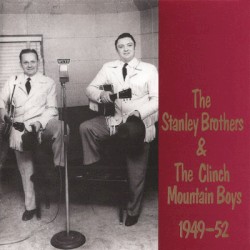 The Stanley Brothers & The Clinch Mountain Boys – 1949-1952