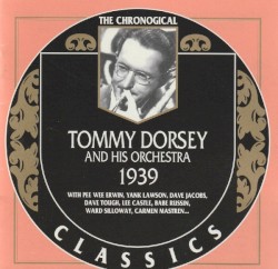 The Chronological Classics: Tommy Dorsey and His Orchestra 1939