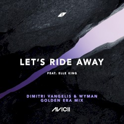 Let’s Ride Away (Dimitri Vangelis & Wyman golden era mix)