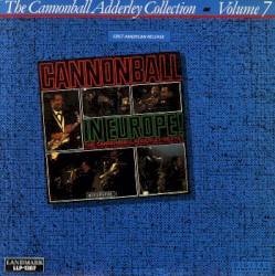 The Cannonball Adderley Collection, Volume 7: Cannonball In Europe!