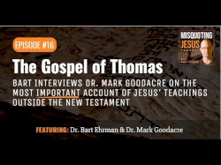 Misquoting Jesus with Bart Ehrman #16, “The Gospel of Thomas”
