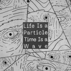 Life Is a Particle, Time Is a Wave (original Soundtrack)