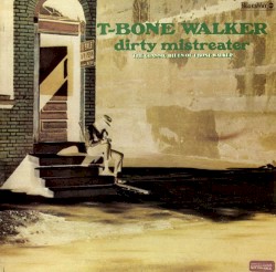 Dirty Mistreater (The Classic Blues of T‐Bone Walker)