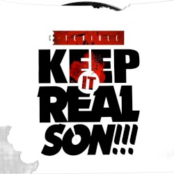Keep It Real Son!!!