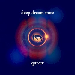 Deep Dream State #35, Arc Four, Cycle Three, "Quiver"