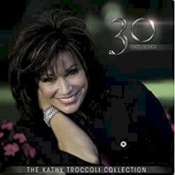 30 Years/Songs: The Kathy Troccoli Collection