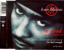 So Good (To Come Home to) / I've Had Enough