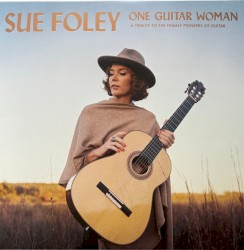 One Guitar Woman: A Tribute to the Female Pioneers of Guitar