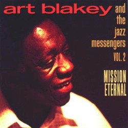 Art Blakey & The Jazz Messengers, Volume 2: Mission Eternal