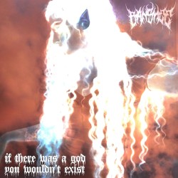 If There Was A God You Wouldn’t Exist