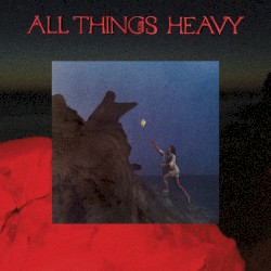 All Things Heavy