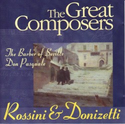 The Great Composers: Rossini & Donizetti: The Barber of Seville (highlights) / Don Pasquale (highlights)