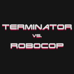 Terminator VS. RoboCop