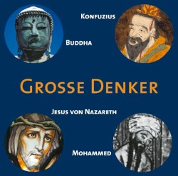 Grosse Denker: Konfuzius, Buddha, Jesus von Nazareth, Mohammed