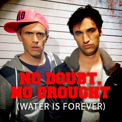 No Doubt, No Drought (Water Is Forever)