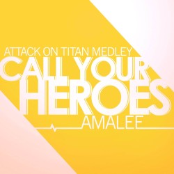 Call Your Heroes (From "Attack on Titan") (Medley)