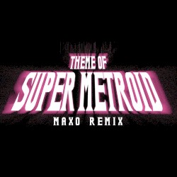 Theme of Super Metroid (Maxo Remix)