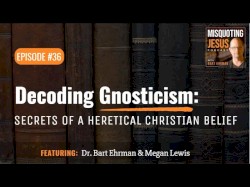 Misquoting Jesus with Bart Ehrman #36, “What is Gnosticism?”