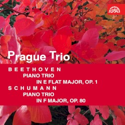 Beethoven: Piano Trio in E‐Flat Major, Op. 1 - Schumann: Piano Trio in F Major, Op. 80