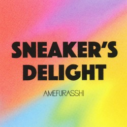 Sneaker’s Delight (AMEFURASSHI version)