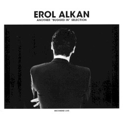 Erol Alkan: Another Bugged In Selection