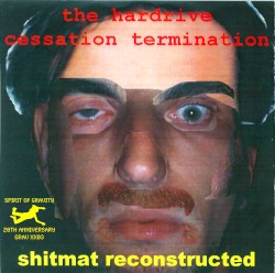 Shitmat Reconstructed: The Hardrive Cessation Termination