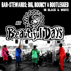 Bar‐Stewards: Big, Bouncy & Bootlegged In Black & White at Beautiful Days
