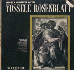 Ninety Minutes With Yossele Rosenblatt