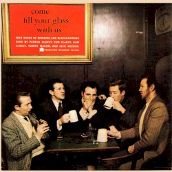 Come Fill Your Glass With Us: Irish Songs of Drinking and Blackguarding