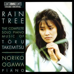 Rain Tree: The Complete Solo Piano Music of Tōru Takemitsu