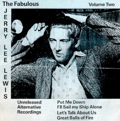 The Fabulous Jerry Lee Lewis: Unreleased Alternative Recordings, Volume 2