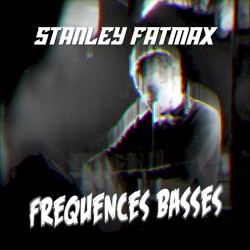 Fréquences Basses #2 – Stanley Fatmax