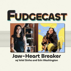 FUDGECAST 2025-09-30, “Jaw-Heart Breaker”