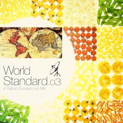World Standard .03 - A Tatsuo Sunaga Live Mix