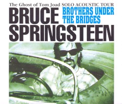The Ghost of Tom Joad Solo Acoustic Tour: Brothers Under the Bridges