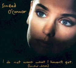 I Do Not Want What I Haven’t Got (limited edition)