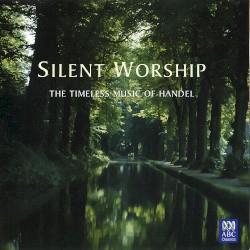 Silent Worship: The Timeless Music Of Handel