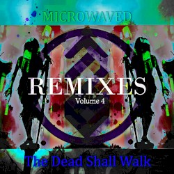 The Dead Shall Walk Remixes: Volume 4