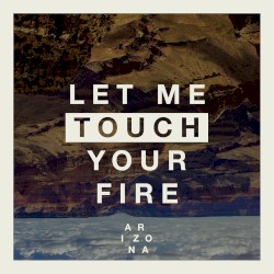 Let Me Touch Your Fire