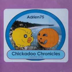 Chickadoo Chronicles (Volume One)