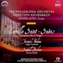 Camille Saint-Saëns: Symphony no. 3 "Organ" / Francis Poulenc: Organ Concerto / Samuel Barber: Toccata Festiva