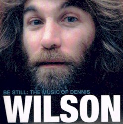 Be Still: The Music of Dennis Wilson