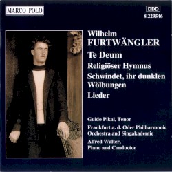 Te Deum / Religiöser Hymnus / Schwindet, ihr dunklen Wölbungen / Lieder